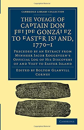 THE VOYAGE OF CAPTAIN DON FELIPE GONZÁLEZ TO EASTER ISLAND, 1770–1: Preceded by an Extract from Mynheer Jacob Roggeveen's Official Log of His ... Library Collection - History of Oceania)