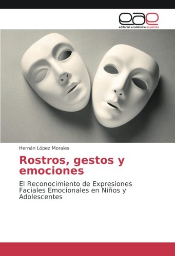 Rostros, gestos y emociones: El Reconocimiento de Expresiones Faciales Emocionales en Niños y Adolescentes