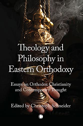 Christoph Schneider Theology And Philosophy In Eastern Orthodoxy, Essays On Orthodox Christianity And Contemporary Thought
