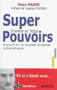 Superpouvoirs : science et yoga : enquête sur les facultés humaines extraordinaires
