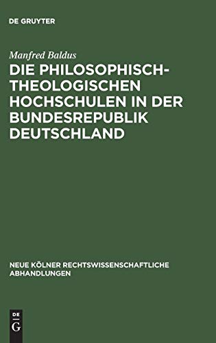 Die philosophisch-theologischen Hochschulen in der Bundesrepublik Deutschland: Geschichte und gegenwärtiger Rechtsstatus (Neue Kölner rechtswissenschaftliche Abhandlungen, 38, Band 38)