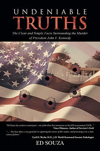 Undeniable Truths: The Clear and Simple Facts Surrounding the Murder of President John F. Kennedy