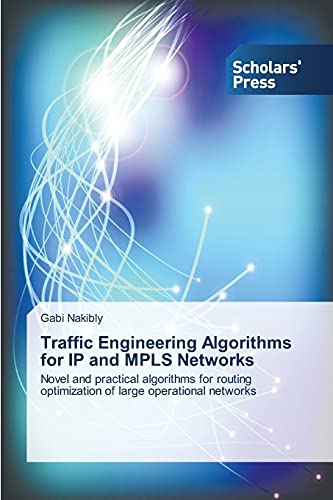 Traffic Engineering Algorithms for IP and MPLS Networks: Novel and practical algorithms for routing optimization of large operational networks