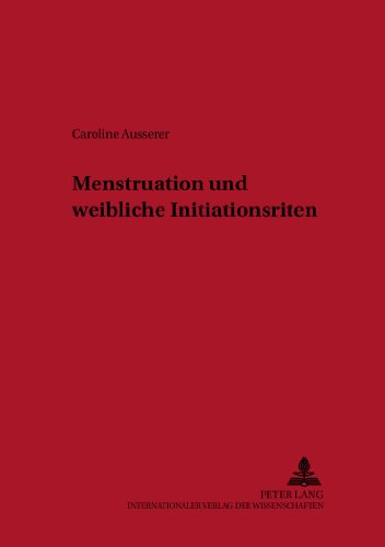 Menstruation und weibliche Initiationsriten (Historisch-anthropologische Studien)