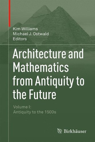 Architecture and Mathematics from Antiquity to the Future: Volume I: Antiquity to the 1500s