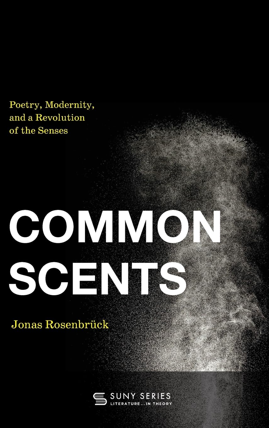 Common Scents: Poetry, Modernity, and a Revolution of the Senses (Suny Series, Literature . . . in Theory)
