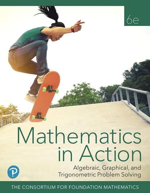 Mathematics in Action: Algebraic, Graphical, and Trigonometric Problem Solving, 6e (c)2020 Student Edition