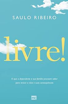 Livre!: O que o dependente e sua família precisam saber para vencer o vício e suas consequências