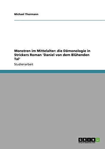 Monstren im Mittelalter: die Dämonologie in Strickers Roman 'Daniel von dem Blühenden Tal'