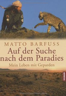 Auf der Suche nach dem Paradies. Mein Leben mit Geparden von Barfuss, Matto | Buch | Zustand sehr gut