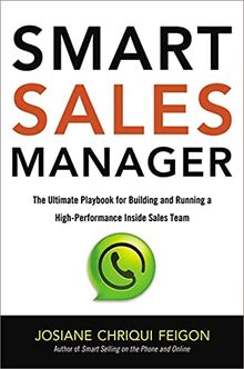 Smart Sales Manager: The Ultimate Playbook for Building and Running a High-Performance Inside Sales Team