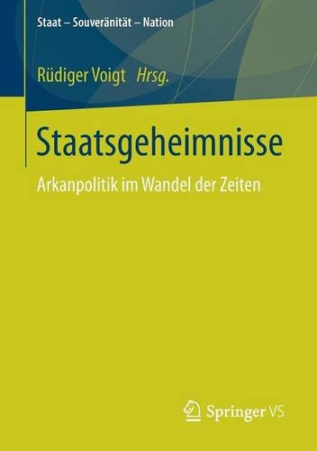 Staatsgeheimnisse: Arkanpolitik im Wandel der Zeiten (Staat - Souveränität - Nation)