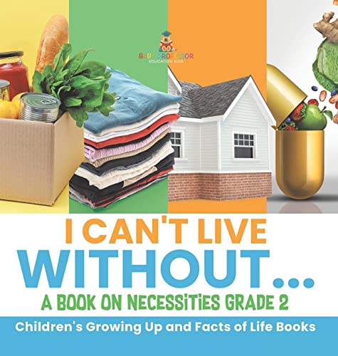 I Can't Live Without... A Book on Necessities Grade 2 Children's Growing Up and Facts of Life Books