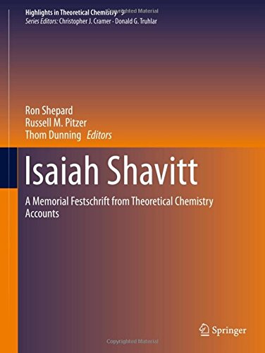 Isaiah Shavitt: A Memorial Festschrift from Theoretical Chemistry Accounts (Highlights in Theoretical Chemistry)