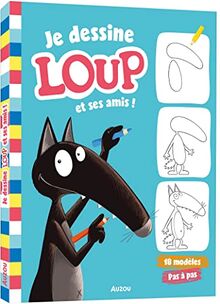 Je dessine Loup et ses amis ! : 18 modèles pas à pas