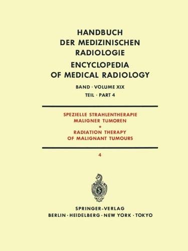 Spezielle Strahlentherapie Maligner Tumoren Teil 4 / Radiation Therapy of Malignant Tumours Part 4 (Handbuch der medizinischen Radiologie . . . of ... Encyclopedia of Medical Radiology)