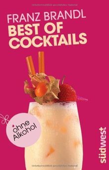 Best of Cocktails ohne Alkohol: Von Singapore Sling bis Virgin Mary - über 70 Drinks ohne Promille