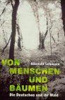 Von Menschen und Bäumen. Die Deutschen und ihr Wald