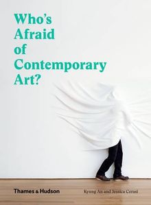 Who's Afraid of Contemporary Art: An A to Z Guide to the Art World