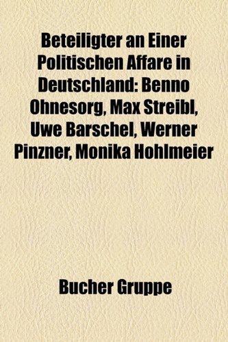Beteiligter an Einer Politischen Affre in Deutschland: Benno Ohnesorg, Max Streibl, Uwe Barschel, Werner Pinzner, Monika Hohlmeier
