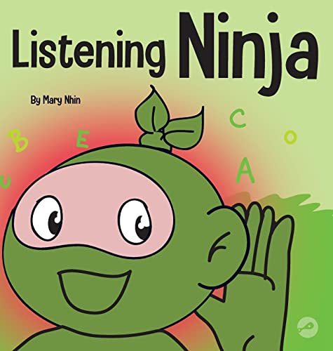 Listening Ninja: A Children's Book About Active Listening and Learning How to Listen (Ninja Life Hacks, Band 43)