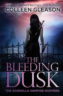 The Bleeding Dusk: Victoria Book 3 (Gardella Vampire Hunters, Band 3)