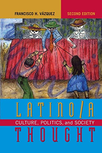 Latino/a Thought: Culture, Politics, and Society: Culture, Politics, and Society, Second Edition