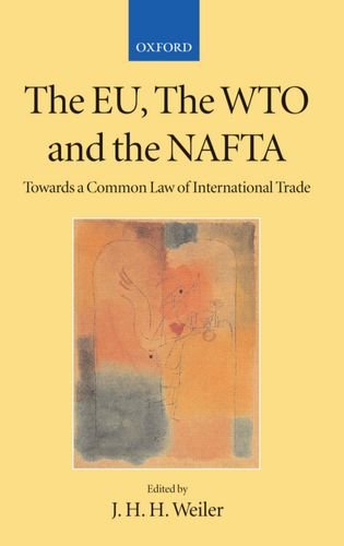 The EU, the WTO, and the NAFTA: Towards a Common Law of International Trade? (Collected Courses of the Academy of European Law)