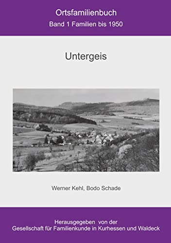 Ortsfamilienbuch Untergeis: Band 1 Familien bis 1950