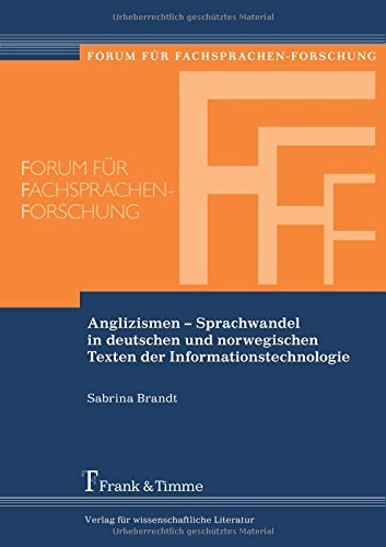 Anglizismen - Sprachwandel in deutschen und norwegischen Texten der Informationstechnologie (Forum für Fachsprachen-Forschung)
