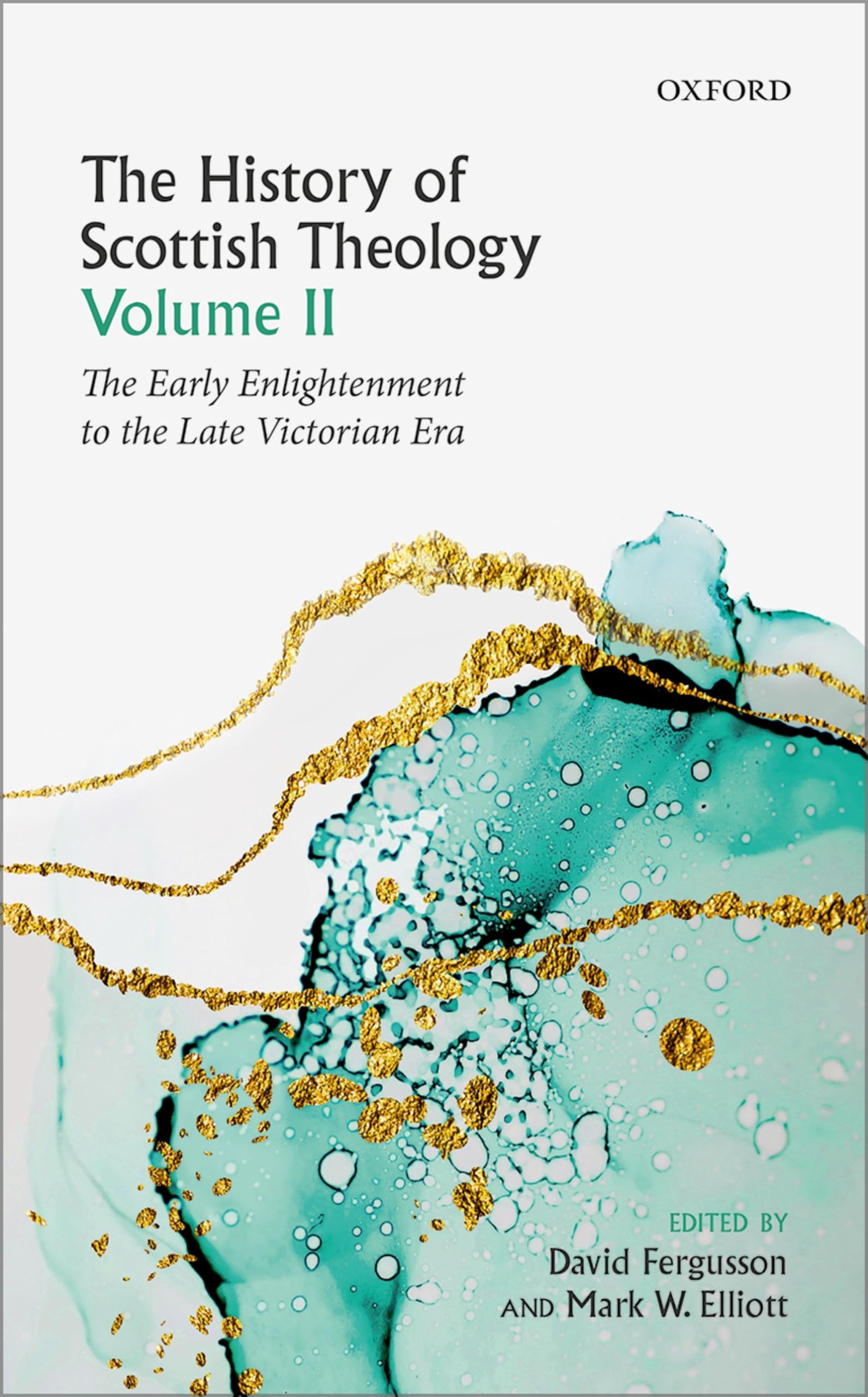 History of Scottish Theology, Volume II: From the Early Enlightenment to the Late Victorian Era (History of Scottish Theology, 2, Band 2)