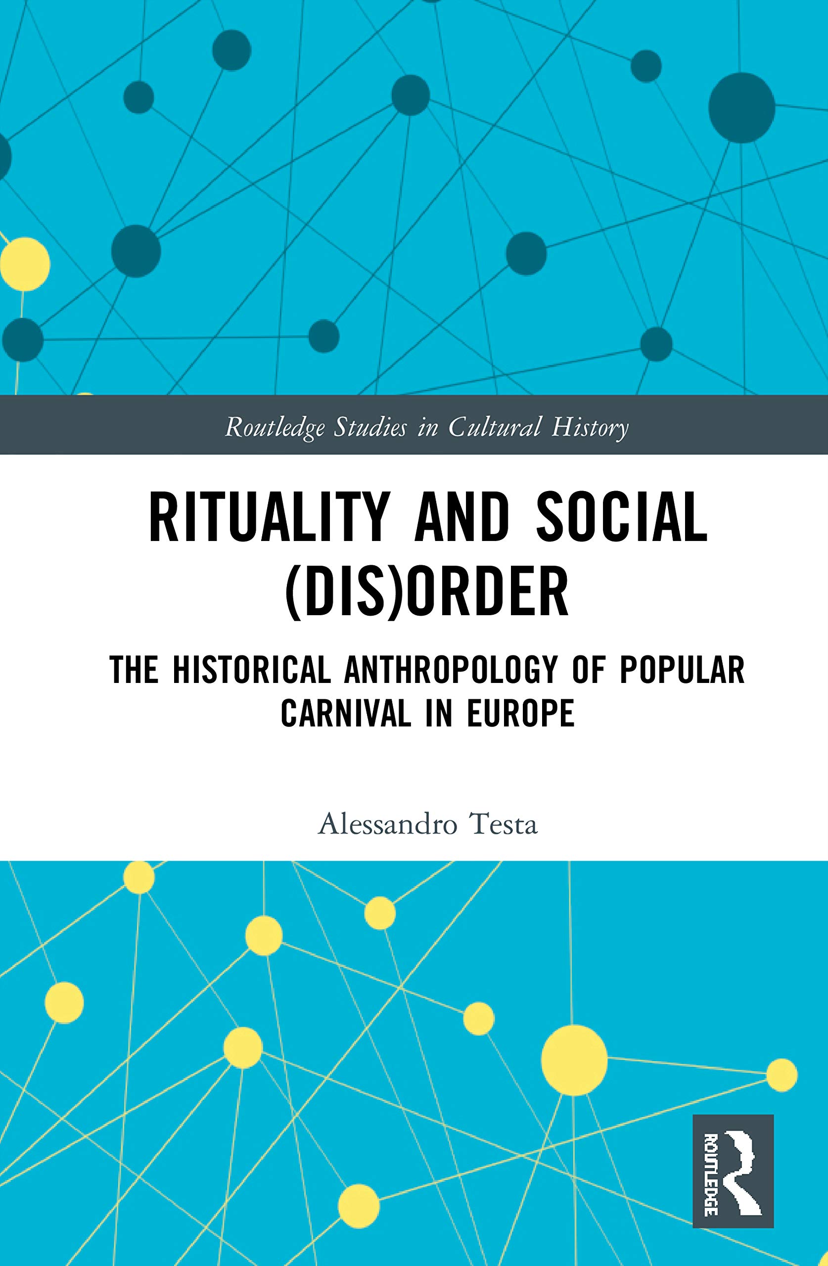 Rituality and Social (Dis)Order: The Historical Anthropology of Popular Carnival in Europe (Routledge Studies in Cultural History, Band 98)