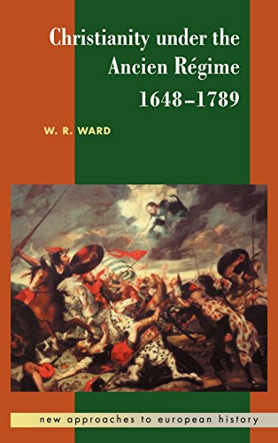 Christianity under the Ancien Régime, 1648–1789 (New Approaches to European History, Band 14)