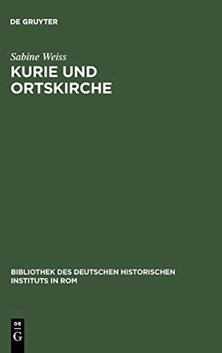 Kurie und Ortskirche: Die Beziehungen zwischen Salzburg und dem päpstlichen Hof unter Martin V. (1417-1431) (Bibliothek des Deutschen Historischen Instituts in Rom, 76, Band 76)