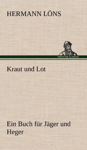 Kraut und Lot: Ein Buch für Jäger und Heger