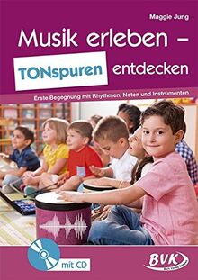 Musik erleben - TONspuren entdecken: Erste Begegnung mit Rhythmen, Noten und Instrumenten