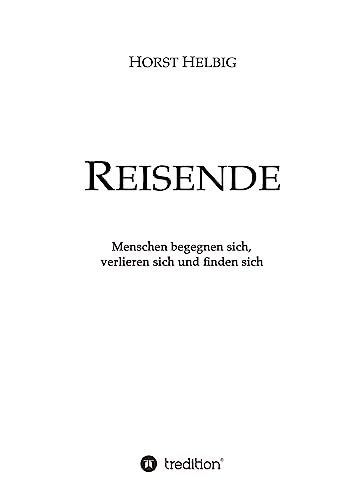 Reisende: Menschen begegnen sich, verlieren sich und finden sich