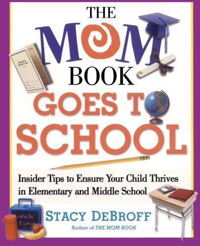 The Mom Book Goes to School: Insider Tips to Ensure Your Child Thrives in Elementary and Middle School