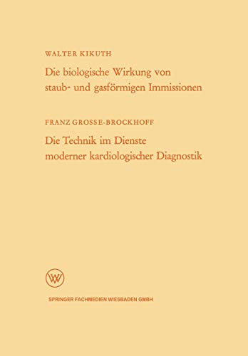 Die biologische Wirkung von staub- und gasförmigen Immissionen/Die Technik im Dienste moderner kardiologischer Diagnostik (Arbeitsgemeinschaft für . . ... Landes Nordrhein-Westfalen, 119, Band 119)