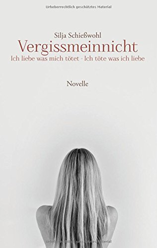 Vergissmeinnicht: Ich liebe was mich tötet - Ich töte was ich liebe