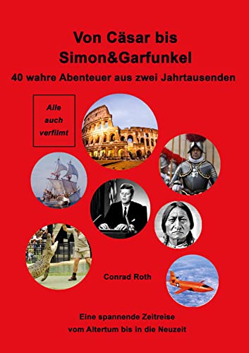 Von Cäsar bis Simon&Garfunkel: Eine Zeitreise zum Nachdenken und Staunen. 40 wahre Abenteuer aus zwei Jahrtausenden