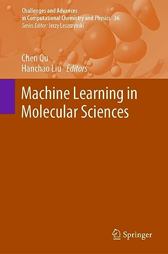 Machine Learning in Molecular Sciences (Challenges and Advances in Computational Chemistry and Physics, 36, Band 36)