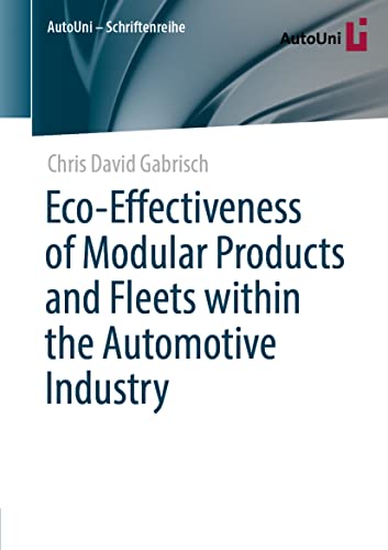 Eco-Effectiveness of Modular Products and Fleets within the Automotive Industry (AutoUni – Schriftenreihe, 164, Band 164)