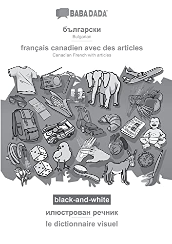 BABADADA black-and-white, Bulgarian (in cyrillic script) - français canadien avec des articles, visual dictionary (in cyrillic script) - le ... French with articles, visual dictionary