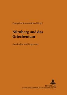 Nürnberg und das Griechentum: Geschichte und Gegenwart (Philhellenische Studien)
