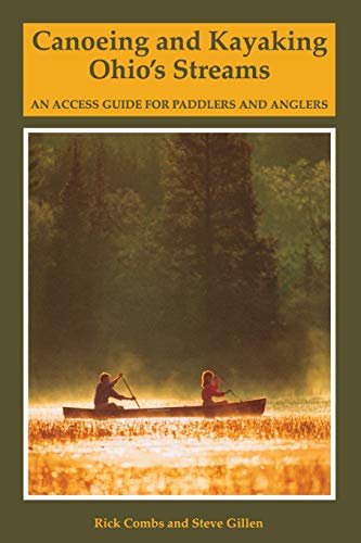 Rick Combs Canoeing And Kayaking Ohio's Streams, An Access Guide For Paddlers And Anglers (Backcountry Guides)