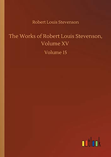 The Works of Robert Louis Stevenson, Volume XV: Volume 15