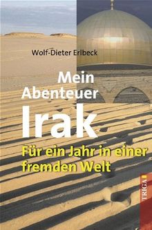 Mein Abenteuer Irak: Ein Jahr in einer anderen Welt