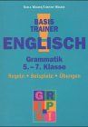 Basistrainer Englisch. Grammatik. 5.-7. Klasse. Regeln, Beispiele, Übungen