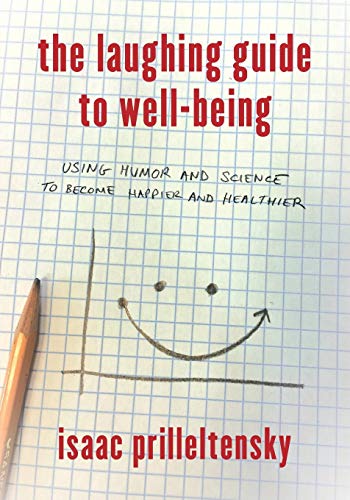 Laughing Guide to Well Being: Using Humor and Science to Become Happier and Healthier